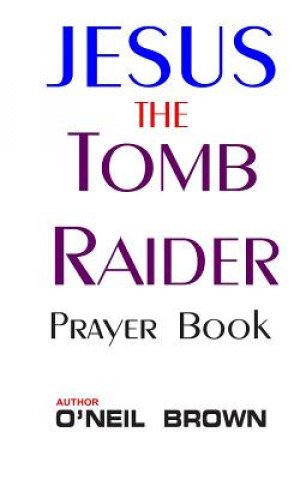 Jesus the Tomb Raider: Prayer Book