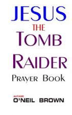 Jesus the Tomb Raider: Prayer Book