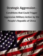 Strategic Aggression - Conditions that Could Trigger Aggressive Military Action by the People's Republic of China