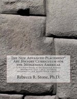 The New Advanced Placement* Art History Curriculum for the Indigenous Americas: A Teacher's Guide to the Required Andean Monuments (Part 1 of 3, inclu