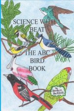 The A-B-C Bird Book: Part of the A-B-C Science Series identifying birds from A-Z in rhyme.