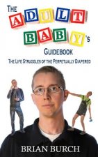 The Adult Baby's Guidebook: The Life Struggles of the Perpetually Diapered