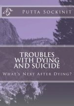 Troubles With Dying and Suicide: What's next after dying