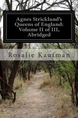 Agnes Strickland's Queens of England: Volume II of III, Abridged