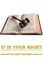 It Is Your Right: Applying God's Word to Experience Everyday Victories
