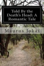 Told By the Death's Head: A Romantic Tale