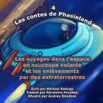 Les contes de Phasieland - 4: Les voyages dans l'espace en soucoupe volante et les enl?vements par des extraterrestres