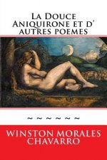 La Douce Aniquirone et d' autres poemes: Somme Poetique
