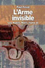 L'Arme invisible: Les Habits Noirs (tome 4)
