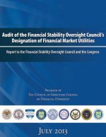Audit of the Financial Stability Oversight Council's Designation of Financial Market Utilities: Report to the Financial Stability Oversight Council an