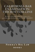 California bar Examination: The Bottom Line: Writers of 6 published bar essays & 2 published performance tests LOOK INSIDE!!