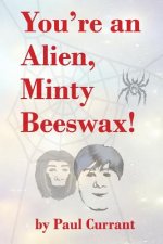 You're an Alien, Minty Beeswax!