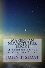 Makennan Novantumus, Book I: A Sorcerer's Onus by Conjurey Bound