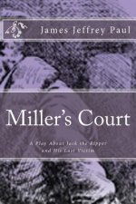 Miller's Court: A Play About Jack the Ripper and His Last Victim