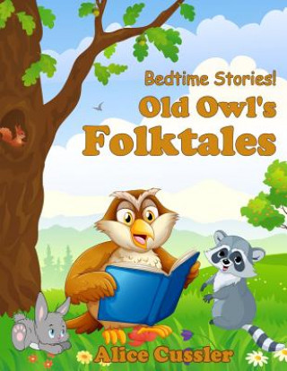 Bedtime Stories! Old Owl's Folktales: Fairy Tales, Folklore and Legends about Animals for Children