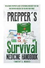 Prepper's Survival Medicine Handbook: Prepper's SuThe Ultimate Prepper's Guide to Preparing Emergency First Aid and Survival Medicine for you and your