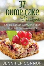 37 Dump Cake Recipes: Easy and Delicious Dump Cake Recipes That Are Better Than Your Grandmother's.