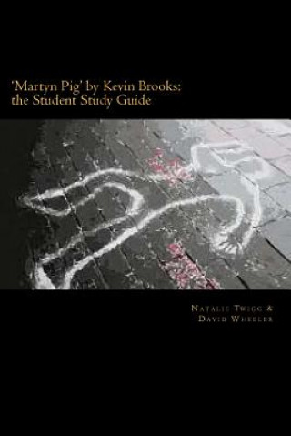 'Martyn Pig' by Kevin Brooks: the Student Study Guide