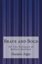 Brave and Bold: Or The Fortunes of Robert Rushton