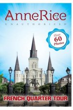 Anne Rice's Unauthorized French Quarter Tour: Anne Rice's New Orleans