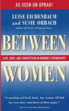 Between Women: Love, Envy, and Competition in Women's Friendships