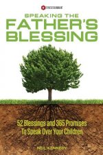 Speaking The Father's Blessing: 52 Blessings and 365 Promises To Speak Over Your Children