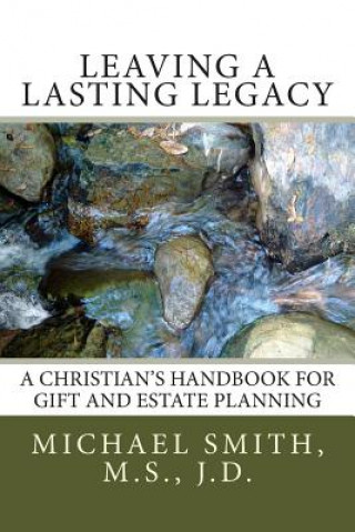 Leaving a Lasting Legacy: A Christian's Handbook for Gift and Estate Planning
