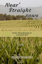 Near' Straight Rows: Poetic Meanderings of a Country Boy