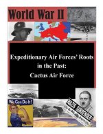 Expeditionary Air Forces' Roots in the Past: Cactus Air Force