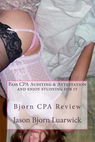 Bjorn CPA Review: Pass Cpa's Audit & Attestation and Enjoy Studying for It: Newly Developed Psychological and Subconscious Mind Work App