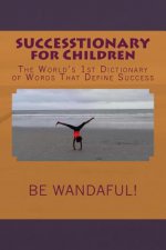 SUCCESSTIONARY for Children: The World's 1st Dictionary of Words That Define Success