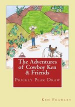 The Adventures of Cowboy Ken & Friends: Prickly Pear Draw: The Adventures of Cowboy Ken & Friends: Prickly Pear Draw