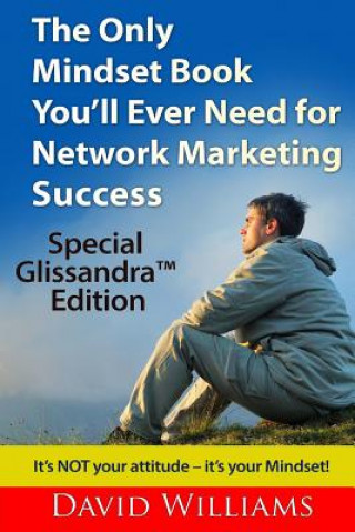 The Only Mindset Book You'll Ever Need for Network Marketing Success: Special Glissandra(TM) Edition