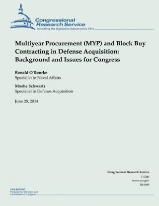 Multiyear Procurement (MYP) and Block Buy Contracting in Defense Acquisition: Background and Issues for Congress