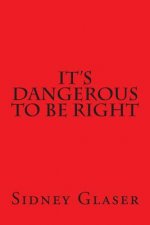 It's Dangerous To Be Right