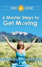 Rise & Shine: 6 Master Steps to Get Moving