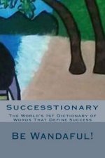 Successtionary: The World's 1st Dictionary of Words That Define Success