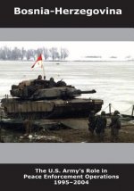 Bosnia-Herzegovina: The U.S. Army's Role in Peace Enforcement Operations 1995-2004
