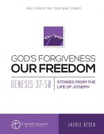 God's Forgiveness Our Freedom: Genesis 37-50