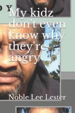 My Kidz Don't Even Know Why They're Angry: My Kidz...