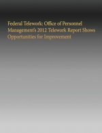 Federal Telework: Office of Personnel Management's 2012 Telework Report Shows Opportunities for Improvement