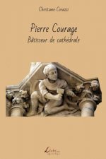 Pierre Courage: Bâtisseur de cathédrale