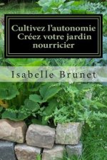 Cultivez l'autonomie: créez votre jardin nourricier