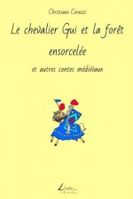 Le chevalier Gui et la for?t ensorcelée et autres contes médiévaux