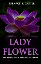 Lady Flower: The Secrets of a Beautiful Blossom