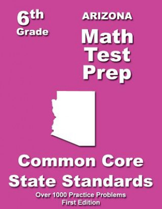 Arizona 6th Grade Math Test Prep: Common Core Learning Standards