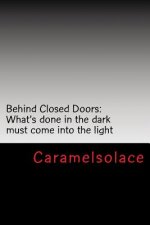 Behind Closed Doors: What's done in the dark must come into the light