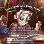 The Phasieland Fairy Tales - 10: The Magic Battle with the Evil Dragon and Winning over Astra's Heart