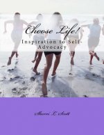 Choose Life!: An Inspiration to Self-Advocacy
