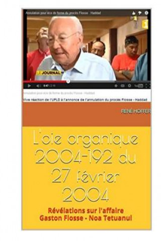 L'OIE ORGANIQUE 2004-192 du 27 FEVRIER 2004: REVELATIONS SUR L'AFFAIRE Gaston FLOSSE - Noa TETUANUI